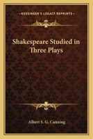Shakespeare Studied in Three Plays 0766195899 Book Cover