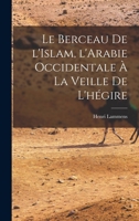 Le Berceau de l'Islam, l'Arabie occidentale à la veille de l'hégire 1016081871 Book Cover