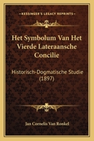 Het Symbolum Van Het Vierde Lateraansche Concilie: Historisch-Dogmatische Studie (1897) 1160104735 Book Cover