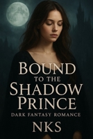 Bound to the Shadow Prince: Dark Fantasy Romance B0FLXPFMJ5 Book Cover
