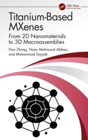 Titanium-Based MXenes: From 2D Nanomaterials to 3D Macroassemblies 1032317353 Book Cover