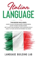 Italian Language: This Book includes: Learn Italian for Beginners, Phrase Book, Short Stories for Beginners.Get Fluent and Increase Your Language Skills Easily in Your Car or Anywhere You Want 1801699798 Book Cover