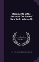 Documents Of The Senate Of The State Of New York, Volume 18... 1246176319 Book Cover