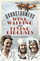 Barnstormers, Wing-Walking and Flying Circuses 1526794187 Book Cover