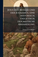 Jesus Der Messias Und Der Judaismus: E. Histor.-exeget.-dogmat. Abh. : Hervorgerufen Durch E. Beschwerde-schriftlein D. Rabbiners Rosenfeld Zu Bamberg ... In München... 127115028X Book Cover