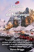 La Guía Coolcation de Noruega 2026: Tu compañero definitivo para escapar del calor, reducir los costes y perseguir el sol de medianoche entre fiordos y glaciares (Spanish Edition) B0H3Q1HWQJ Book Cover