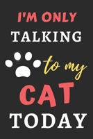 I'm Only Talking To My Cat Today: Funny Notebook with Blank Lined Pages 1659628199 Book Cover