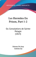 Les Hermites En Prison, Part 1-2: Ou Consolations de Sainte-Pelagie (1823) 1104185091 Book Cover