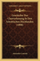 Geschichte Der Clanverfassung In Den Schottischen Hochlanden (1898) 1168338786 Book Cover
