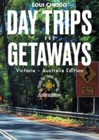 Day Trips and Getaways: Victoria – Australia Edition 1035866501 Book Cover