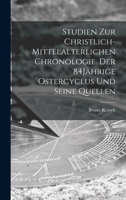 Studien Zur Christlich-Mittelalterlichen Chronologie. Der 84j�hrige Ostercyclus Und Seine Quellen B0BQCKRSZZ Book Cover