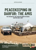 Peacekeeping in Darfur: The Amis: The Mission of the African Union in Sudan, Darfur 2004-2007 1804515728 Book Cover