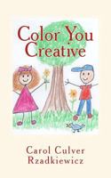 Color You Creative: Exploring Creativity and Rediscovering Your Inner Child 1545130175 Book Cover
