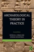 Archaeological Theory in Practice 1598746294 Book Cover