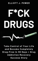 F*ck Drugs: Take Control of Your Life and Become Completely Drug-Free in 30 Days + Drug Addiction Recovery Success Story 1801766215 Book Cover