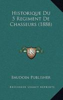 Historique Du 5 Regiment De Chasseurs (1888) 1160121613 Book Cover