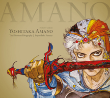 Yoshitaka Amano: The Illustrated Biography-Beyond the Fantasy 150670753X Book Cover