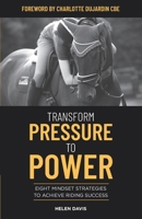 Transform Pressure To Power: Eight mindset strategies to achieve riding success 1097707830 Book Cover