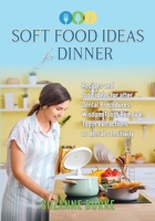 Soft Food Ideas for Dinner: Recipes and food ideas for after Dental Procedures, Wisdom Tooth Removal, Tooth extractions or dental sensitivity. 0648320545 Book Cover