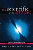 The Scientific & the Divine: Conflict and Reconciliation from Ancient Greece to the Present 0742513971 Book Cover
