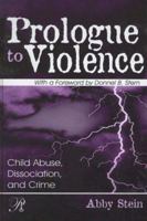 Prologue to Violence: Child Abuse, Dissociation, and Crime (Psychoanalysis in a New Key Book) 0881634166 Book Cover