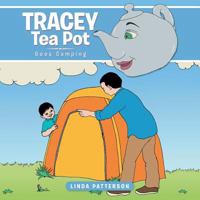 Tracey Tea Pot: Goes Camping 1496983041 Book Cover