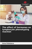 The effect of hormones on lymphocyte phenotyping reaction 6200850887 Book Cover