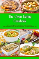 The Clean Eating Cookbook: 101 Amazing Whole Food Salad, Soup, Casserole, Slow Cooker and Skillet Recipes Inspired by The Mediterranean Diet 152059027X Book Cover