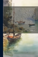 Chronica Do Emperador Clarimundo, Donde Os Reis De Portugal Descendem, Tirada Da Linguagem Ungua Em A Nossa Portugueza, Dirigida Ao Esclarecido Princi 1021543977 Book Cover
