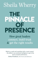 The Pinnacle of Presence: How great leaders connect, instil trust and get the right results 0648872904 Book Cover