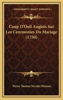 Coup D'Oeil Anglois Sur Les Ceremonies Du Mariage (1750) 1166745902 Book Cover
