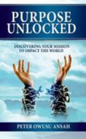 Purpose Unlocked: Discovering Your Mission to Impact the World 9988234538 Book Cover