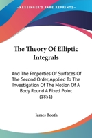 The Theory of Elliptic Integrals ... Applied to the Investigation of the Motion of a Body Round a Fixed Point 0344275892 Book Cover