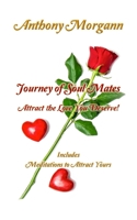 Journey of Soul Mates ~ Attract the Love You Deserve!: Includes Mediations to Attract Yours 1732025061 Book Cover