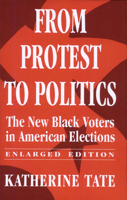 From Protest to Politics: The New Black Voters in American Elections, Enlarged Edition 0674325400 Book Cover