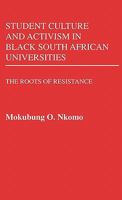 Student Culture and Activism in Black South African Universities: The Roots of Resistance 0313243573 Book Cover