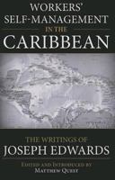 Workers' Self-Management in the Caribbean: The Writings of Joseph Edwards 0985890967 Book Cover