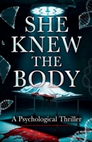 She Knew the Body: A Psychological Thriller B0H1GCGZSB Book Cover