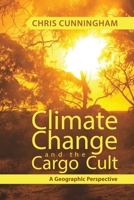 Climate Change And The Cargo Cult: A Geographic Perspective 1788234820 Book Cover
