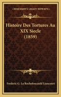 Histoire Des Tortures Au XIX Siecle (1859) 2329242131 Book Cover