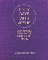 Fifty Days with Jesus: Journaling through the Gospel of Mark B08TRRG12J Book Cover