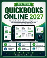 QuickBooks Online 2027: A Step-by-Step Guide to Setup, Invoicing, Expenses, Bank Reconciliation, Reports, Payroll, Tax Prep, Automation, AI, and Month-End Close (THE USER GUIDE BOOK SERIES) B0HFPLHMQJ Book Cover