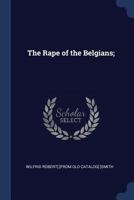 The Rape of the Belgians; 1371859353 Book Cover