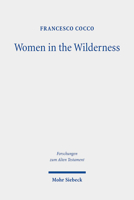 Women in the Wilderness: The 'female Legislation' of the Book of Numbers (Num 5,11-31; 27,1-11; 30,2-17) 3161588568 Book Cover