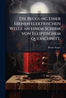 Die Beugung einer ebenen elektrischen Welle an einem Schirm von Elliptischem querschnitt. 1149625201 Book Cover
