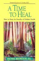 A Time to Heal: How to Reap the Benefits of Holistic Health 0876043104 Book Cover