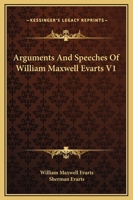 Arguments And Speeches Of William Maxwell Evarts V1 1163312126 Book Cover