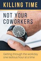 Killing Time, Not Your Coworkers 1798640279 Book Cover