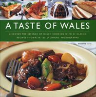A Taste of Wales: Discover the Essence of Welsh Cooking with Over 33 Classic Recipes Shown in 130 Stunning Photographs 0754819736 Book Cover