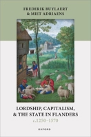 Lordship, Capitalism, and the State in Flanders (c. 1250–1570) (Oxford Studies in Medieval European History) 0198945728 Book Cover